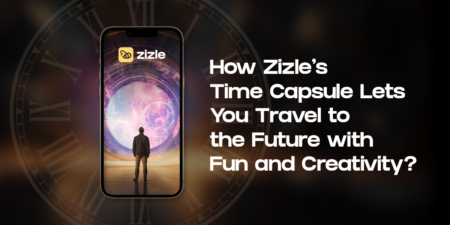How Zizle’s Time Capsule Lets You Travel to the Future with Fun and Creativity?