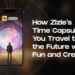 How Zizle’s Time Capsule Lets You Travel to the Future with Fun and Creativity?